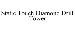static touch diamond drill tower
