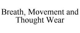 breath, movement and thought wear