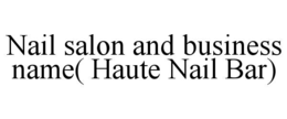 nail salon and business name( haute nail bar)
