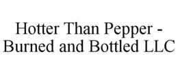 hotter than pepper - burned and bottled llc