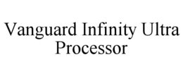 vanguard infinity ultra processor