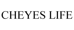cheyes life
