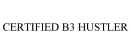 certified b3 hustler