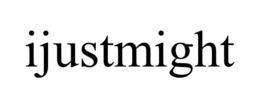 ijustmight