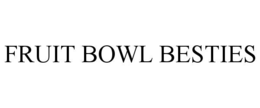 fruit bowl besties