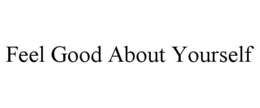 feel good about yourself