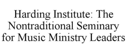 harding institute: the nontraditional seminary for music ministry leaders