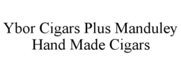 ybor cigars plus manduley hand made cigars