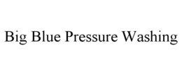big blue pressure washing