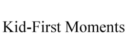 kid-first moments