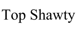 top shawty