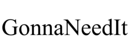 gonnaneedit