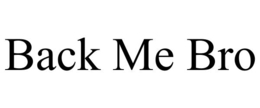 back me bro