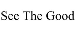 see the good