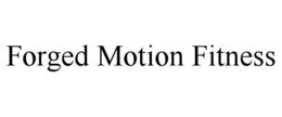 forged motion fitness