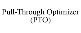 pull-through optimizer (pto)