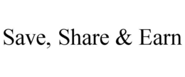 save, share & earn