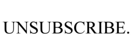 unsubscribe.