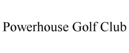 powerhouse golf club