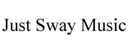 just sway music