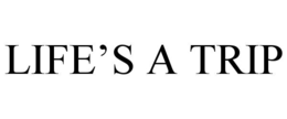 life’s a trip
