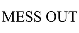 mess out