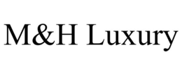 m&h luxury