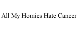 all my homies hate cancer