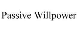 passive willpower