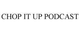 chop it up podcast
