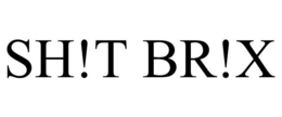 sh!t br!x