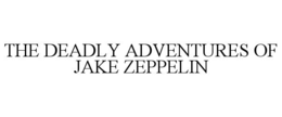 the deadly adventures of jake zeppelin