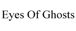 eyes of ghosts