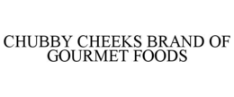 chubby cheeks brand of gourmet foods