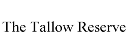 the tallow reserve