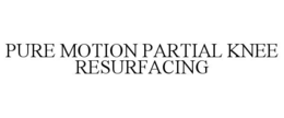 pure motion partial knee resurfacing