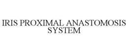 iris proximal anastomosis system