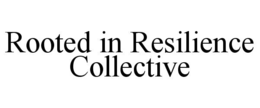 rooted in resilience collective