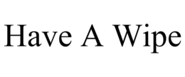 have a wipe