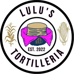 lulu's tortilleria est. 2022