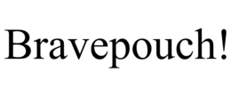 bravepouch!