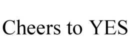cheers to yes