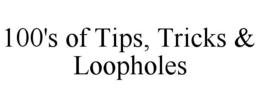 100's of tips, tricks & loopholes