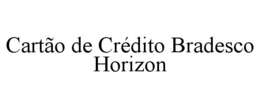 cartÃo de crÉdito bradesco horizon