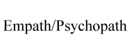empath/psychopath
