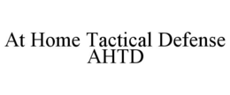at home tactical defense ahtd