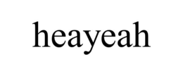 heayeah
