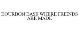 bourbon base where friends are made
