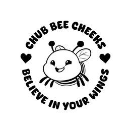 chub bee cheeks believe in your wings