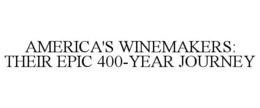 america's winemakers: their epic 400-year journey